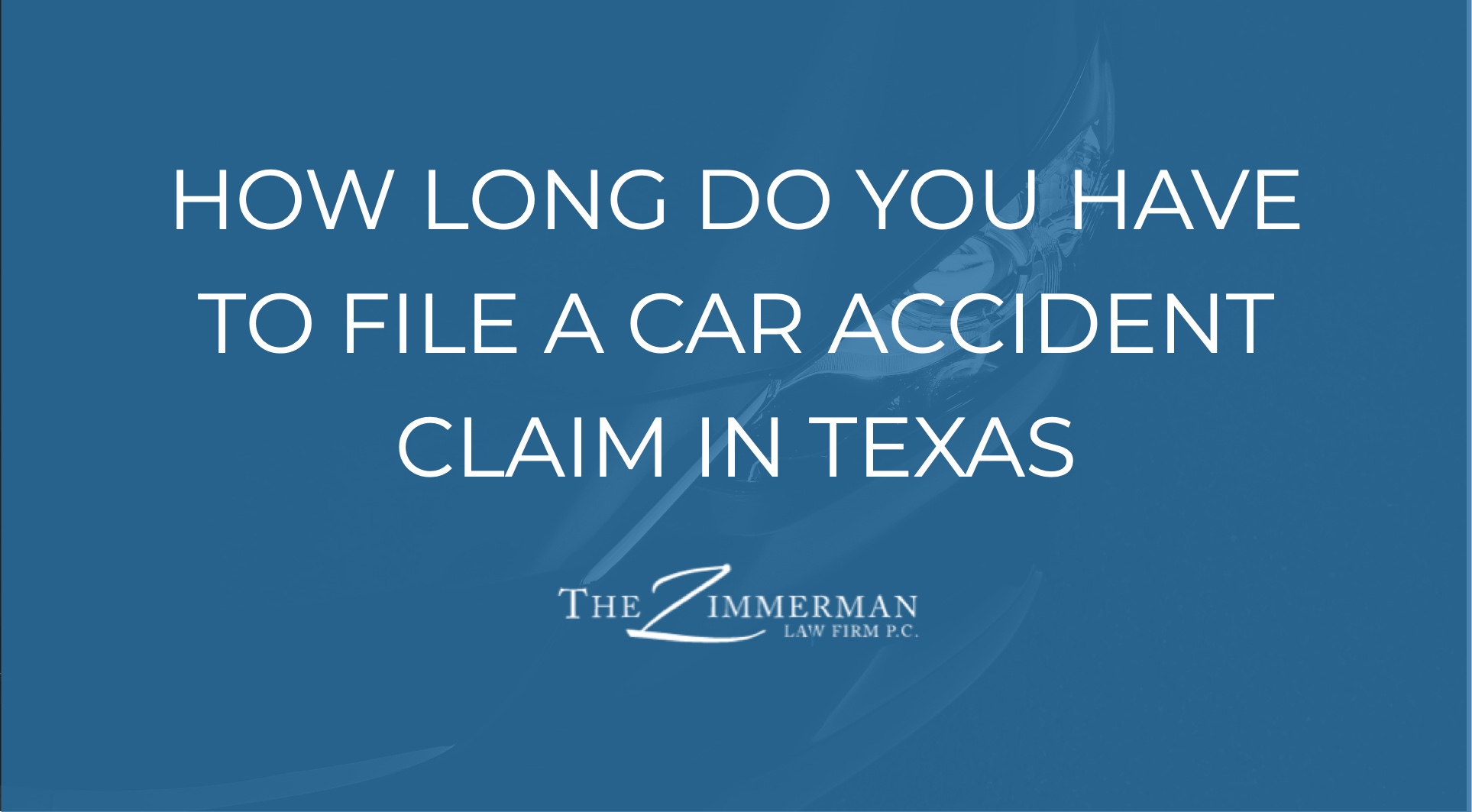 How Long Do You Have To File A Car Accident Claim In Texas? - The Zimmerman Law Firm, P.c.